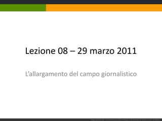 Lezione 08 – 29 marzo 2011 L’allargamento del campo giornalistico Sergio Maistrello | Giornalismo e Nuovi Media | Università di Trieste | Lez. 9.240311  