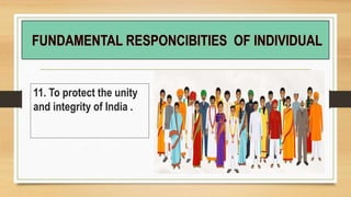 11. To protect the unity
and integrity of India .
 