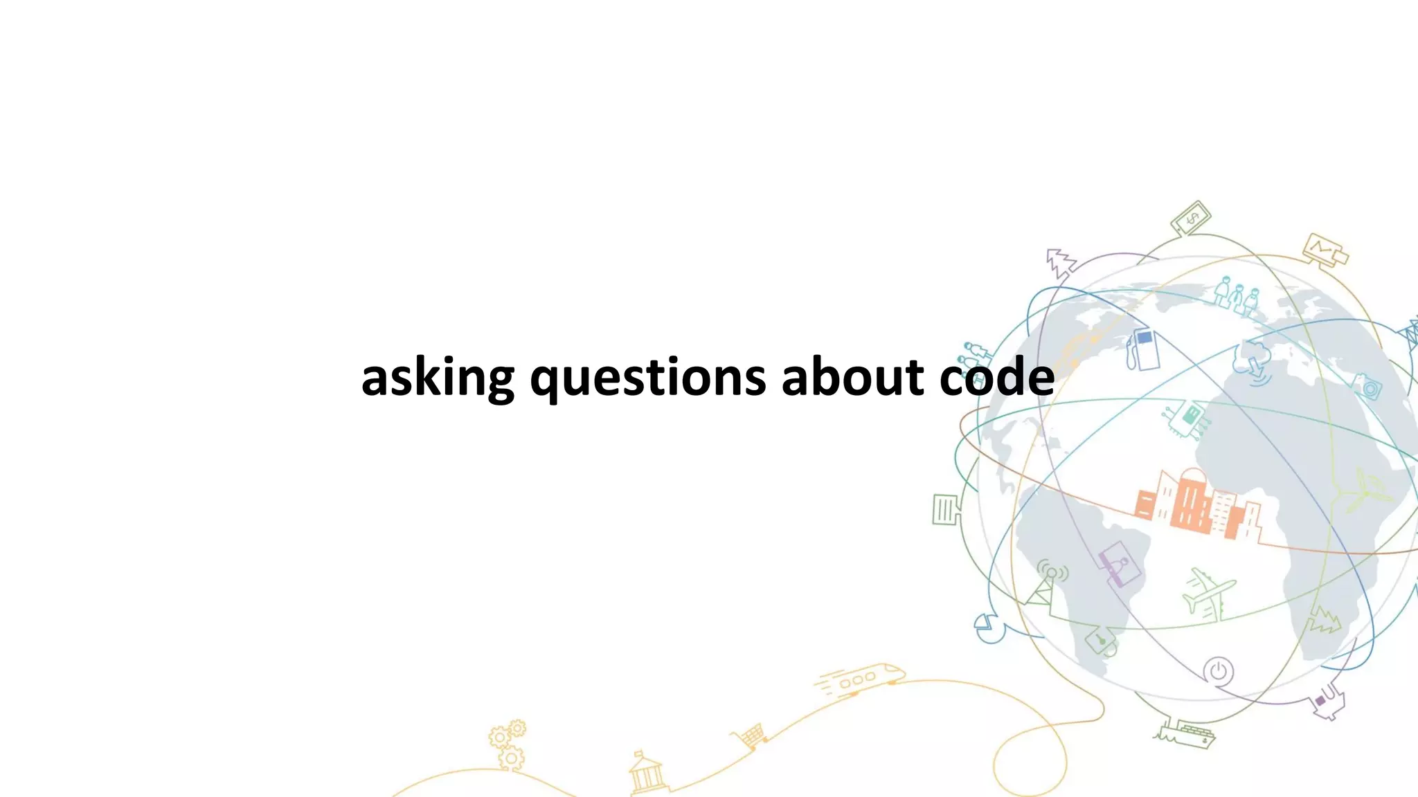 asking questions about code
 