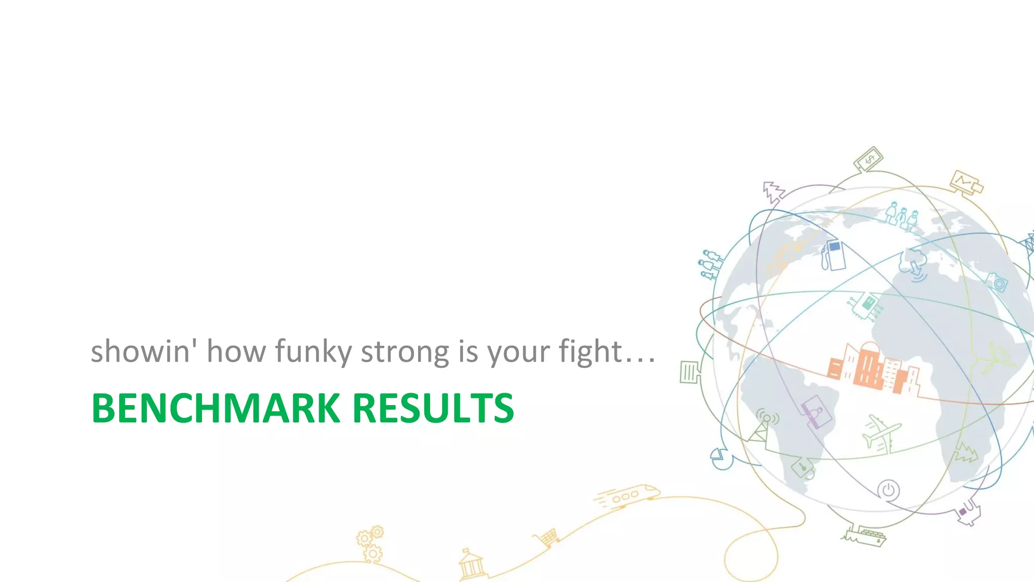 BENCHMARK RESULTS
showin' how funky strong is your fight…
 