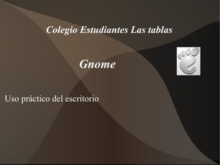 Gnome  ,[object Object],Colegio Estudiantes Las tablas 