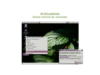 Archivadores
Extraer archivos del archivador
 