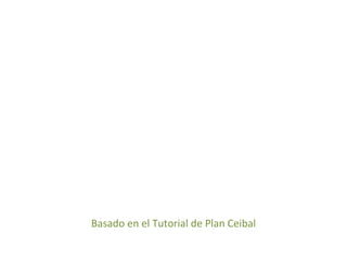 Basado en el Tutorial de Plan Ceibal
 