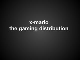 x-mario
the gaming distribution
 