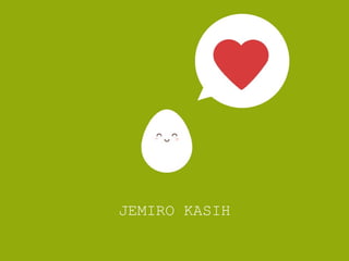 JEMIRO KASIH
 