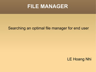 FILE MANAGER ,[object Object],LE Hoang Nhi 