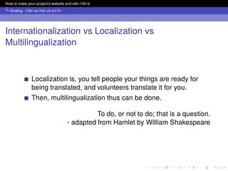 How to make your project’s website and wiki i18n’d
   Ending - i18n vs l10n vs m17n




Internationalization vs Localizati...