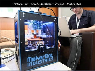 “More Fun Than A Deathstar” Award - Maker Bot
 