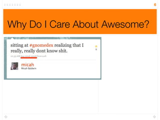 6




Why Do I Care About Awesome?
 