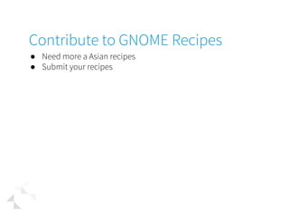 ● https://wiki.gnome.org/Hackfests/Recipes2018/RecipeCollect
ion
○ Translate the Indonesian recipes that we received
○ Add...