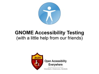 GNOME Accessibility Testing (with a little help from our friends) 