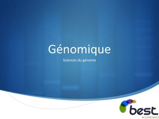 Génomique
  Sciences du génome




                       
 