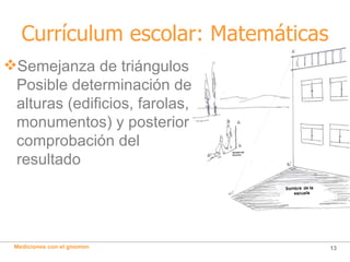 Currículum escolar: Matemáticas <ul><li>Semejanza de triángulos Posible determinación de alturas (edificios, farolas, monu...