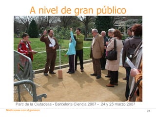 A nivel de gran público Parc de la Ciutadella - Barcelona Ciencia 2007 -  24 y 25 marzo 2007 