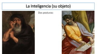 La Inteligencia (su objeto)
Dos posturas:
 