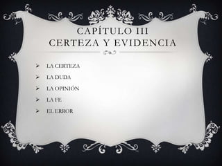 CAPÍTULO IIICERTEZA Y EVIDENCIA ,[object Object]