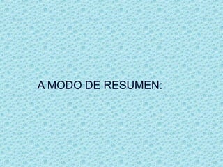 A MODO DE RESUMEN:
 