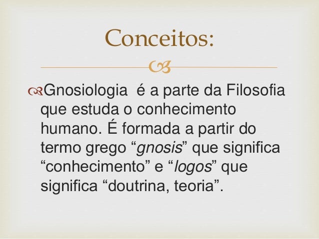 (Unidade 01) Gnosiologia Gnosiologia-2-638