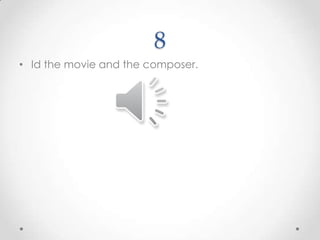 8Id the movie and the composer.