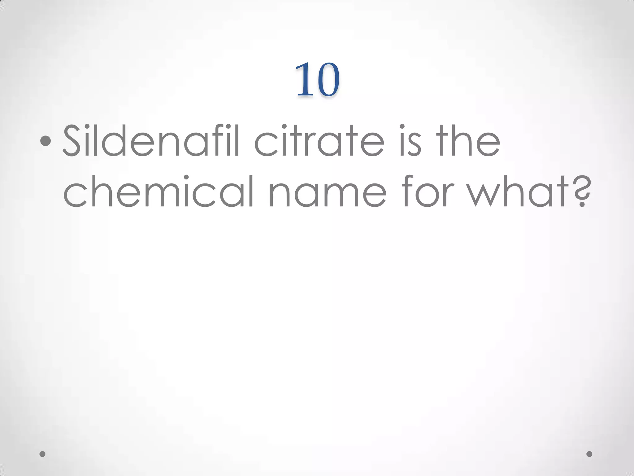 10Sildenafil citrate is the chemical name for what?