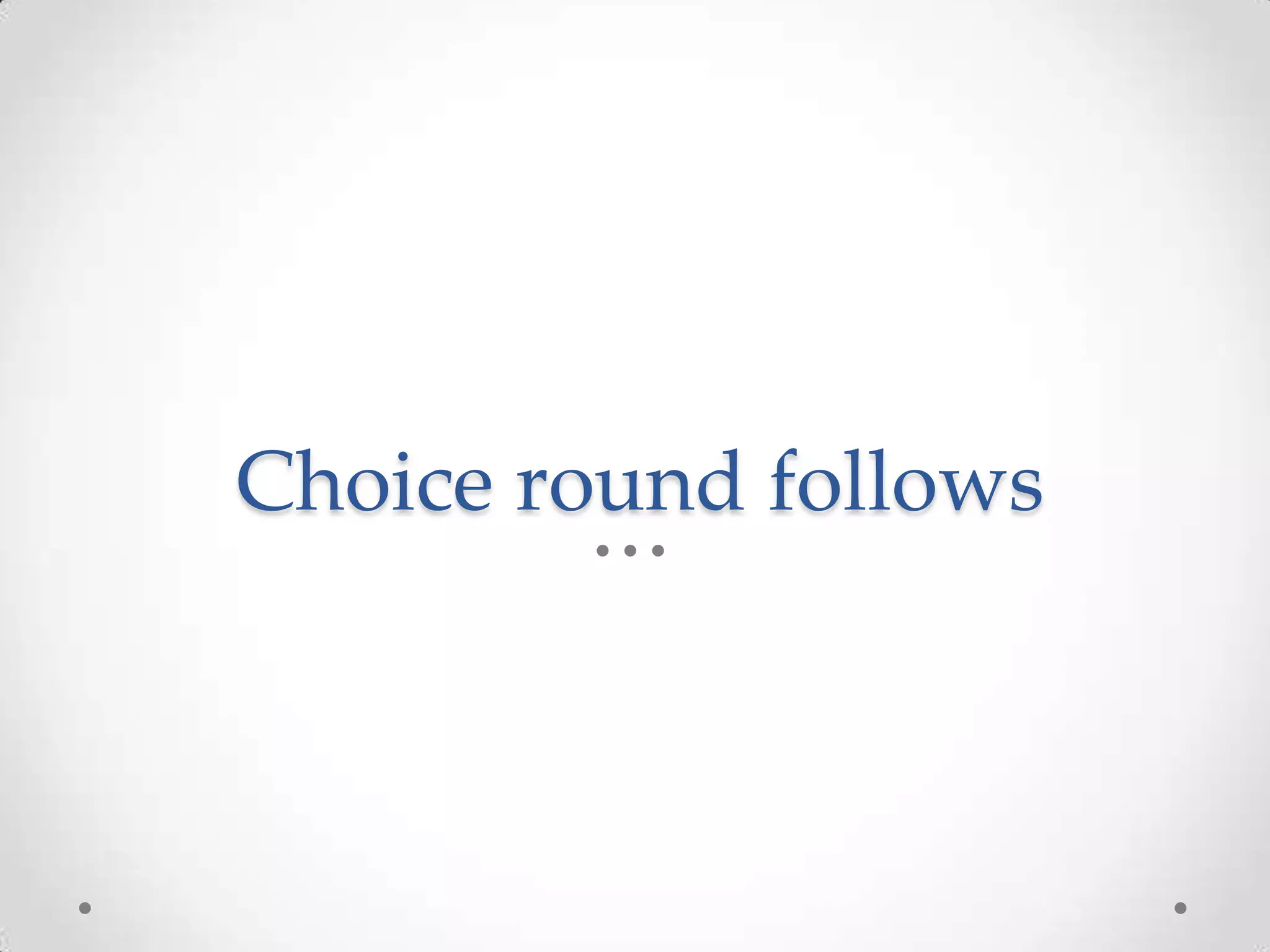 Choice round follows