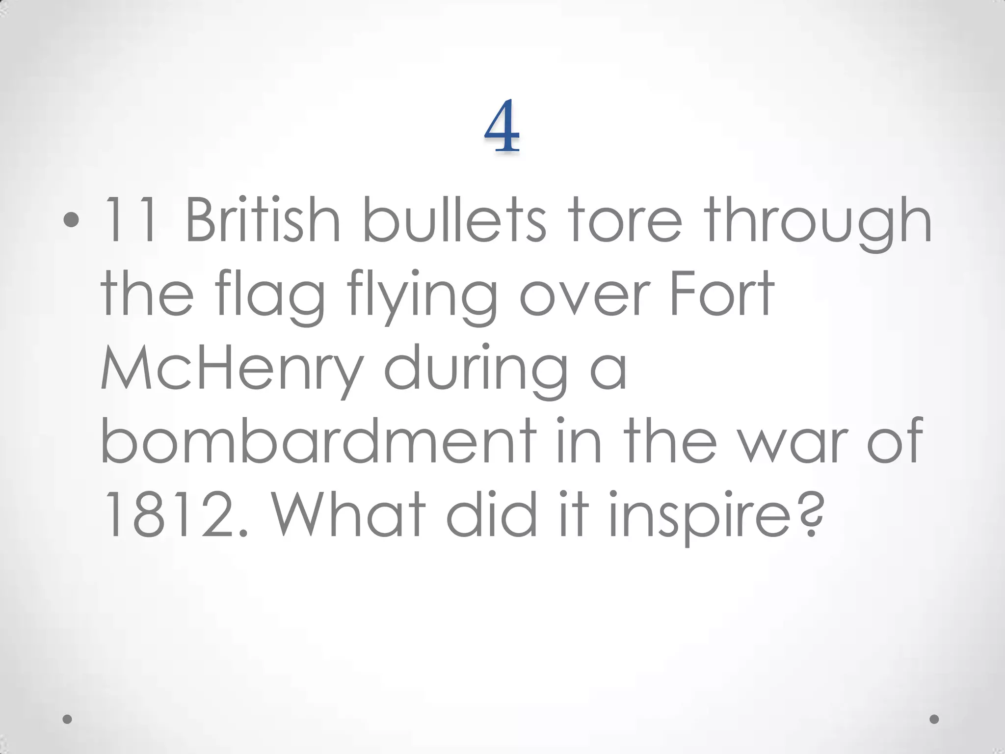 411 British bullets tore through the flag flying over Fort McHenry during a bombardment in the war of 1812. What did it inspire?