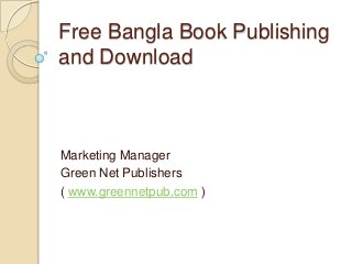 Free Bangla Book Publishing
and Download

Marketing Manager
Green Net Publishers
( www.greennetpub.com )

 