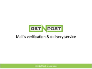 clients@get-n-post.com
Mail’s verification & delivery service
 