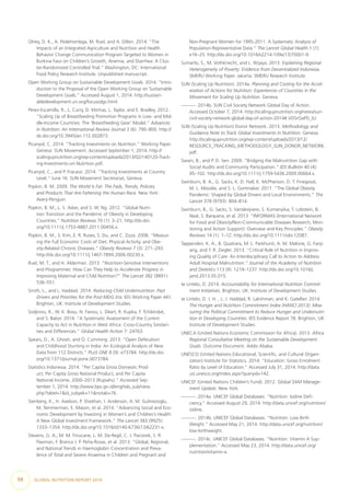 Olney, D. K., A. Pedehombga, M. Ruel, and A. Dillon. 2014. “The
Impacts of an Integrated Agriculture and Nutrition and Health
Behavior Change Communication Program Targeted to Women in
Burkina Faso on Children’s Growth, Anemia, and Diarrhea: A Clus-
ter-Randomized Controlled Trial.” Washington, DC: International
Food Policy Research Institute. Unpublished manuscript.
Open Working Group on Sustainable Development Goals. 2014. “Intro-
duction to the Proposal of the Open Working Group on Sustainable
Development Goals.” Accessed August 1, 2014. http://sustain-
abledevelopment.un.org/focussdgs.html.
Pérez-Escamilla, R., L. Curry, D. Minhas, L. Taylor, and E. Bradley. 2012.
“Scaling Up of Breastfeeding Promotion Programs in Low- and Mid-
dle-Income Countries: The ‘Breastfeeding Gear’ Model.” Advances
in Nutrition: An International Review Journal 3 (6): 790–800. http://
dx.doi.org/10.3945/an.112.002873.
Picanyol, C. 2014. “Tracking Investments on Nutrition.” Working Paper.
Geneva: SUN Movement. Accessed September 1, 2014. http://
scalingupnutrition.org/wp-content/uploads/2013/02/140120-Track-
ing-Investments-on-Nutrition.pdf.
Picanyol, C., and P. Fracassi. 2014. “Tracking Investments at Country
Level.” June 16. SUN Movement Secretariat, Geneva.
Popkin, B. M. 2009. The World Is Fat: The Fads, Trends, Policies,
and Products That Are Fattening the Human Race. New York:
Avery-Penguin.
Popkin, B. M., L. S. Adair, and S. W. Ng. 2012. “Global Nutri-
tion Transition and the Pandemic of Obesity in Developing
Countries.” Nutrition Reviews 70 (1): 3–21. http://dx.doi.
org/10.1111/j.1753-4887.2011.00456.x.
Popkin, B. M., S. Kim, E. R. Rusev, S. Du, and C. Zizza. 2006. “Measur-
ing the Full Economic Costs of Diet, Physical Activity, and Obe-
sity-Related Chronic Diseases.” Obesity Reviews 7 (3): 271–293.
http://dx.doi.org/10.1111/j.1467-789X.2006.00230.x.
Ruel, M. T., and H. Alderman. 2013. “Nutrition-Sensitive Interventions
and Programmes: How Can They Help to Accelerate Progress in
Improving Maternal and Child Nutrition?” The Lancet 382 (9891):
536–551.
Smith, L., and L. Haddad. 2014. Reducing Child Undernutrition: Past
Drivers and Priorities for the Post-MDG Era. IDS Working Paper 441.
Brighton, UK: Institute of Development Studies.
Sodjinou, R., W. K. Bosu, N. Fanou, L. Déart, R. Kupka, F. Tchibindat,
and S. Baker. 2014. “A Systematic Assessment of the Current
Capacity to Act in Nutrition in West Africa: Cross-Country Similari-
ties and Differences.” Global Health Action 7: 24763.
Spears, D., A. Ghosh, and O. Cumming. 2013. “Open Defecation
and Childhood Stunting in India: An Ecological Analysis of New
Data from 112 Districts.” PLoS ONE 8 (9): e73784. http://dx.doi.
org/10.1371/journal.pone.0073784.
Statistics Indonesia. 2014. “Per Capita Gross Domestic Prod-
uct, Per Capita Gross National Product, and Per Capita
National Income, 2000–2013 (Rupiahs).” Accessed Sep-
tember 1, 2014. http://www.bps.go.id/eng/tab_sub/view.
php?tabel=1&id_subyek=11&notab=76.
Stenberg, K., H. Axelson, P. Sheehan, I. Anderson, A. M. Gulmezoglu,
M. Temmerman, E. Mason, et al. 2014. “Advancing Social and Eco-
nomic Development by Investing in Women’s and Children’s Health:
A New Global Investment Framework.” The Lancet 383 (9925):
1333–1354. http://dx.doi.org/10.1016/s0140-6736(13)62231-x.
Stevens, G. A., M. M. Finucane, L. M. De-Regil, C. J. Paciorek, S. R.
Flaxman, F. Branca J. P. Peña-Rosas, et al. 2013. “Global, Regional,
and National Trends in Haemoglobin Concentration and Preva-
lence of Total and Severe Anaemia in Children and Pregnant and
Non-Pregnant Women for 1995-2011: A Systematic Analysis of
Population-Representative Data.” The Lancet Global Health 1 (1):
e16–25. http://dx.doi.org/10.1016/s2214-109x(13)70001-9.
Sumarto, S., M. Vothknecht, and L. Wijaya. 2013. Explaining Regional
Heterogeneity of Poverty: Evidence from Decentralized Indonesia.
SMERU Working Paper. Jakarta: SMERU Research Institute.
SUN (Scaling Up Nutrition). 2014a. Planning and Costing for the Accel-
eration of Actions for Nutrition: Experiences of Countries in the
Movement for Scaling Up Nutrition. Geneva.
—. 2014b. SUN Civil Society Network Global Day of Action.
Accessed October 7, 2014. http://scalingupnutrition.org/news/sun-
civil-society-network-global-day-of-action-2014#.VDSrOaPD_IU.
SUN (Scaling Up Nutrition) Donor Network. 2013. Methodology and
Guidance Note to Track Global Investments in Nutrition. Geneva.
http://scalingupnutrition.org/wp-content/uploads/2013/12/
RESOURCE_TRACKING_METHODOLOGY_SUN_DONOR_NETWORK.
pdf.
Swain, B., and P. D. Sen. 2009. “Bridging the Malnutrition Gap with
Social Audits and Community Participation.” IDS Bulletin 40 (4):
95–102. http://dx.doi.org/10.1111/j.1759-5436.2009.00064.x.
Swinburn, B. A., G. Sacks, K. D. Hall, K. McPherson, D. T. Finegood,
M. L. Moodie, and S. L. Gortmaker. 2011. “The Global Obesity
Pandemic: Shaped by Global Drivers and Local Environments.” The
Lancet 378 (9793): 804–814.
Swinburn, B., G. Sacks, S. Vandevijvere, S. Kumanyika, T. Lobstein, B.
Neal, S. Barquera, et al. 2013. “INFORMAS (International Network
for Food and Obesity/Non-Communicable Diseases Research, Mon-
itoring and Action Support): Overview and Key Principles.” Obesity
Reviews 14 (1): 1–12. http://dx.doi.org/10.1111/obr.12087.
Tappenden, K. A., B. Quatrara, M. L. Parkhurst, A. M. Malone, G. Fanji-
ang, and T. R. Ziegler. 2013. “Critical Role of Nutrition in Improv-
ing Quality of Care: An Interdisciplinary Call to Action to Address
Adult Hospital Malnutrition.” Journal of the Academy of Nutrition
and Dietetics 113 (9): 1219–1237. http://dx.doi.org/10.1016/j.
jand.2013.05.015.
te Lintelo, D. 2014. Accountability for International Nutrition Commit-
ment Initiatives. Brighton, UK: Institute of Development Studies.
te Lintelo, D. J. H. , L. J. Haddad, R. Lakshman, and K. Gatellier. 2014.
The Hunger and Nutrition Commitment Index (HANCI 2013): Mea-
suring the Political Commitment to Reduce Hunger and Undernutri-
tion in Developing Countries. IDS Evidence Report 78. Brighton, UK:
Institute of Development Studies.
UNECA (United Nations Economic Commission for Africa). 2013. Africa
Regional Consultative Meeting on the Sustainable Development
Goals. Outcome Document. Addis Ababa.
UNESCO (United Nations Educational, Scientific, and Cultural Organi-
zation) Institute for Statistics. 2014. “Education: Gross Enrolment
Ratio by Level of Education.” Accessed July 31, 2014. http://data.
uis.unesco.org/index.aspx?queryid=142.
UNICEF (United Nations Children’s Fund). 2012. Global SAM Manage-
ment Update. New York.
—. 2014a. UNICEF Global Databases. “Nutrition: Iodine Defi-
ciency.” Accessed August 29, 2014. http://data.unicef.org/nutrition/
iodine.
—. 2014b. UNICEF Global Databases. “Nutrition: Low Birth
Weight.” Accessed May 21, 2014. http://data.unicef.org/nutrition/
low-birthweight.
—. 2014c. UNICEF Global Databases. “Nutrition: Vitamin A Sup-
plementation.” Accessed May 23, 2014. http://data.unicef.org/
nutrition/vitamin-a.
98  GLOBAL NUTRITION REPORT 2014
 