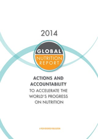 2014
ACTIONS AND
ACCOUNTABILITY
TO ACCELERATE THE
WORLD’S PROGRESS
ON NUTRITION
A PEER-REVIEWED PUBLICATION
 