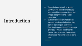 Introduction
➢ Convolutional neural networks
(CNNs) have been tremendously
successful in computer vision, e.g.
image recog...