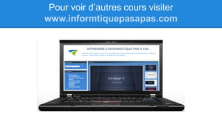 Pour voir d’autres cours visiter
www.informtiquepasapas.com
 