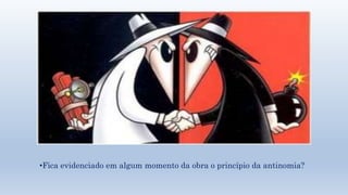 Título e layout do conteúdo com lista 
•Fica evidenciado em algum momento da obra o princípio da antinomia? 
 