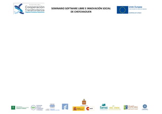 SEMINARIO SOFTWARE LIBRE E INNOVACIÓN SOCIAL
              DE CHEFCHAOUEN
 