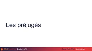 Paris 2021 #seocamp
Cycle Tech SEO
Les préjugés
15
 