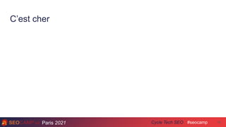 Paris 2021 #seocamp
Cycle Tech SEO
C’est cher
16
 