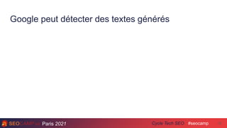 Paris 2021 #seocamp
Cycle Tech SEO
Google peut détecter des textes générés
22
 