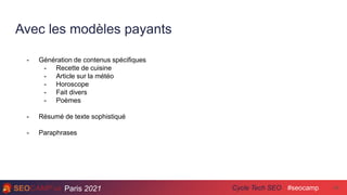 Paris 2021 #seocamp
Cycle Tech SEO
Avec les modèles payants
34
- Génération de contenus spécifiques
- Recette de cuisine
-...