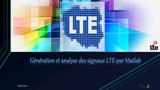 Génération et analyse des signaux LTE par Matlab
18/07/2016
 