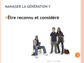 MANAGER LA GÉNÉRATION Y Être reconnu et considéré  Génération Y / Pierric CHALOIS 
