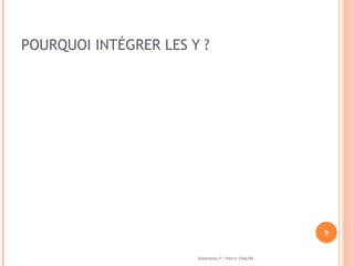 POURQUOI INTÉGRER LES Y ?  Génération Y / Pierric CHALOIS 