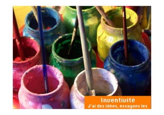 Inventivité
J’ai des idées, essayons les
 