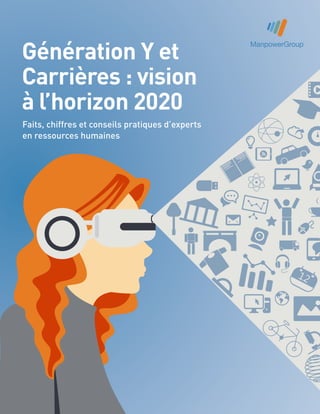 Génération Y et
Carrières : vision
à l’horizon 2020
Faits, chiffres et conseils pratiques d’experts
en ressources humaines
 