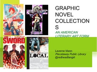 GRAPHIC
NOVEL
COLLECTION
S
AN AMERICAN
LITERARY ART FORM
 