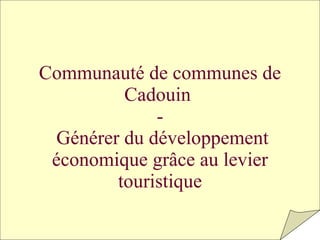 Communauté de communes de Cadouin  -   Générer du développement économique grâce au levier touristique 