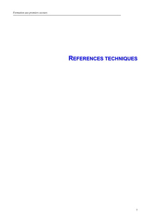 Formation aux premiers secours
7
RREEFFEERREENNCCEESS TTEECCHHNNIIQQUUEESS
 