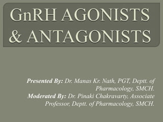 Presented By: Dr. Manas Kr. Nath, PGT, Deptt. of
Pharmacology, SMCH.
Moderated By: Dr. Pinaki Chakravarty, Associate
Professor, Deptt. of Pharmacology, SMCH.
 