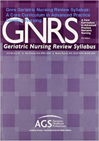 Gnrs Geriatric Nursing Review Syllabus:
A Core Curriculum in Advanced Practice
Geriatric Nursing
 