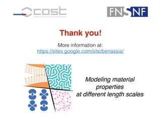 More information at:
https://sites.google.com/site/benassia/
Thank you!
Modeling material
properties !
at different length scales
 