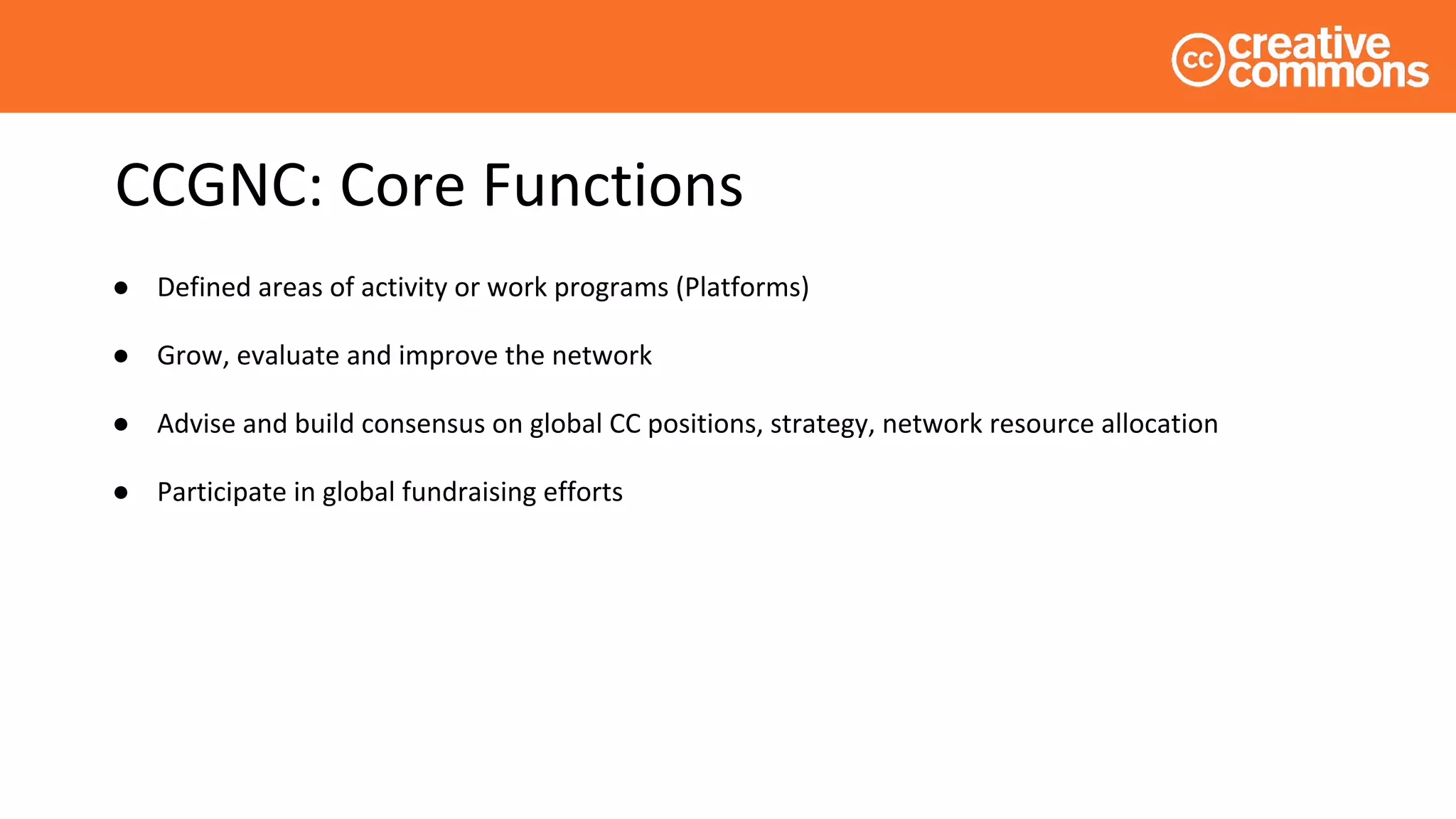CCGNC: Core Functions
● Defined areas of activity or work programs (Platforms)
● Grow, evaluate and improve the network
● Advise and build consensus on global CC positions, strategy, network resource allocation
● Participate in global fundraising efforts
 
